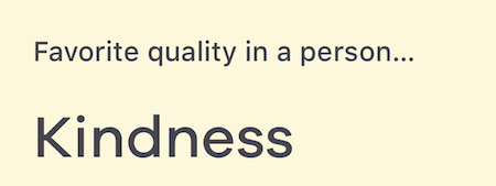 Genuine Bumble Answers: Favorite Quality In A Person... Kindness