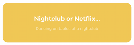 Nightclub or Netflix...