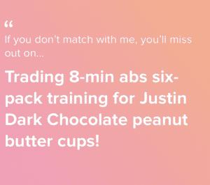 if you don't match with me, you'll miss out on...