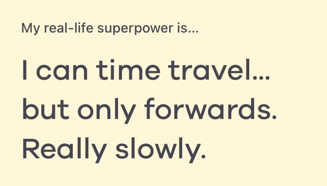 my real life superpower is
