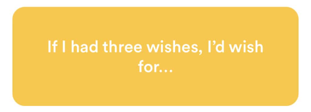 if i had three wishes i'd wish for