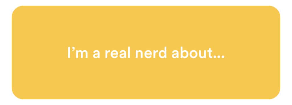 I'm a real nerd about