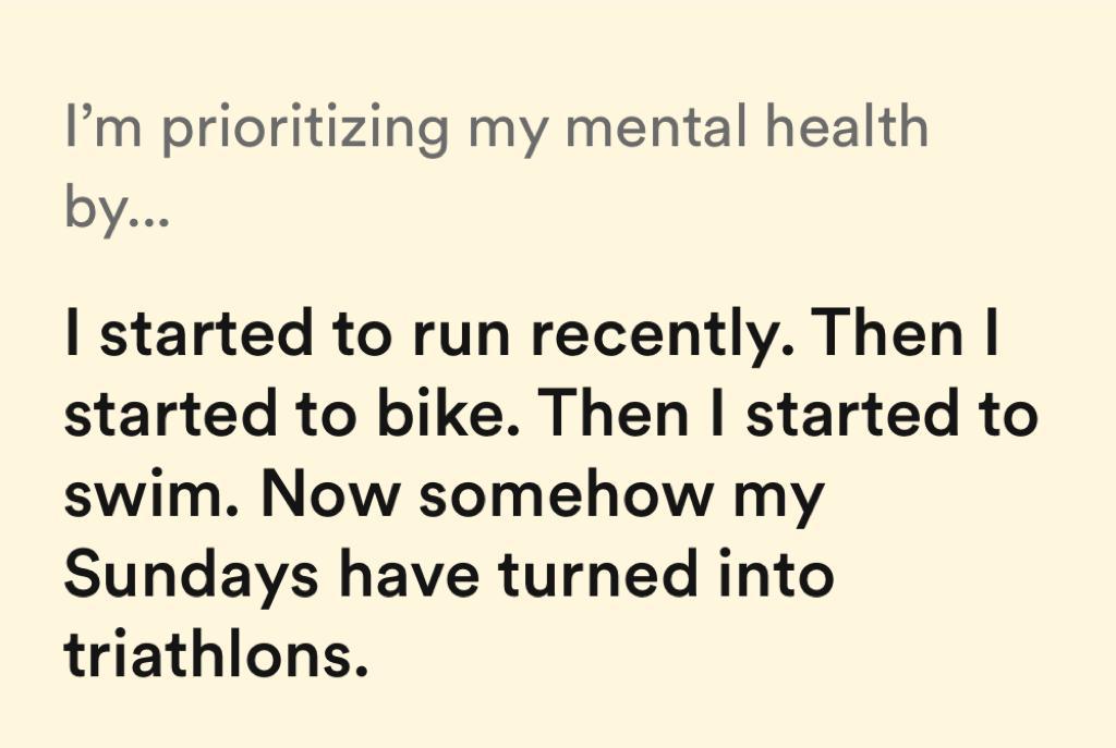 I'm prioritizing my mental health by bumble prompt